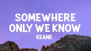 Keane  Somewhere Only We Know Lyrics [upl. by Yotal]