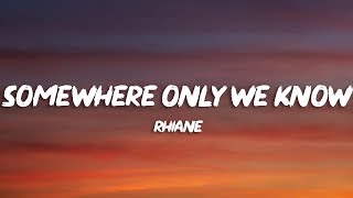 rhianne  Somewhere Only We Know Lyrics [upl. by Dorise467]