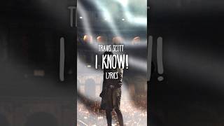 Travis Scott  I KNOW  Lyrics [upl. by Skippie]