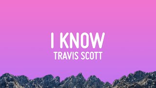 Travis Scott  I KNOW  Lyrics [upl. by Anneirb]