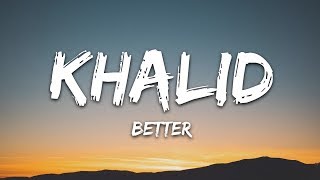 Khalid  Better Lyrics [upl. by Yttisahc]