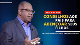 CONSELHOS AOS PAIS PARA ABENÇOAR SEUS FILHOS  PR JOSUÉ GONÇALVES [upl. by Nnayelhsa]