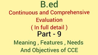 Part 9 Continuous and Comprehensive evaluation  Features  Needs and Objectives of CCE  Bed [upl. by Alywt]