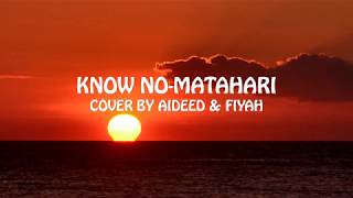 Know No  Matahari with Lyrics Audio Cover by Aideed amp Fiyah [upl. by Nilat313]