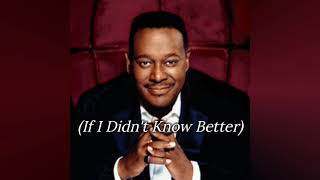 Luther Vandross  If I Didnt Know Better Lyric [upl. by Aicire]